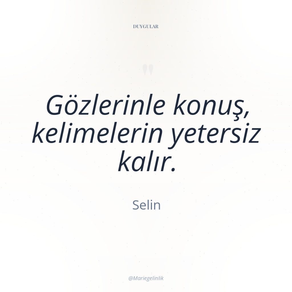 Gözlerinle konuş, kelimelerin yetersiz kalır.