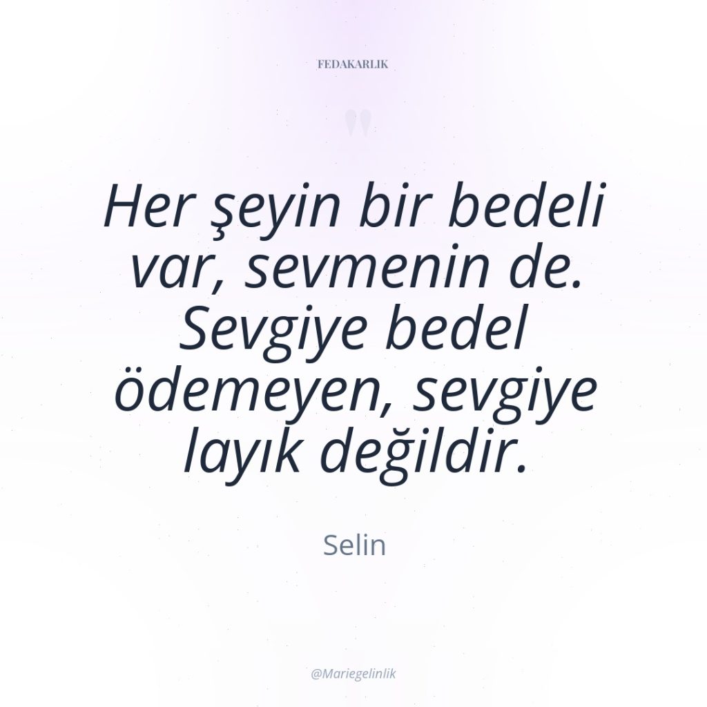 Her şeyin bir bedeli var, sevmenin de. Sevgiye bedel ödemeyen,…