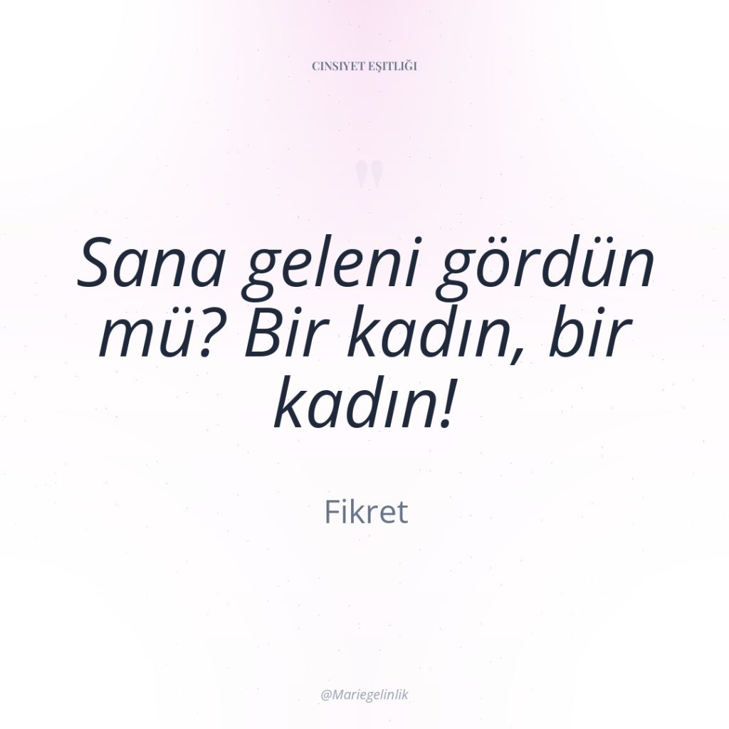 Sana geleni gördün mü? Bir kadın, bir kadın!