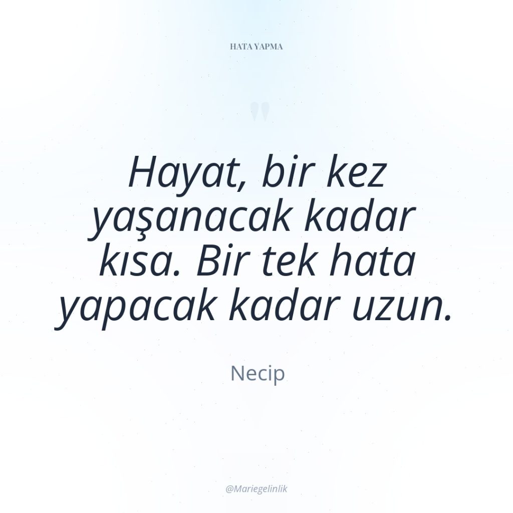 Hayat, bir kez yaşanacak kadar kısa. Bir tek hata yapacak…