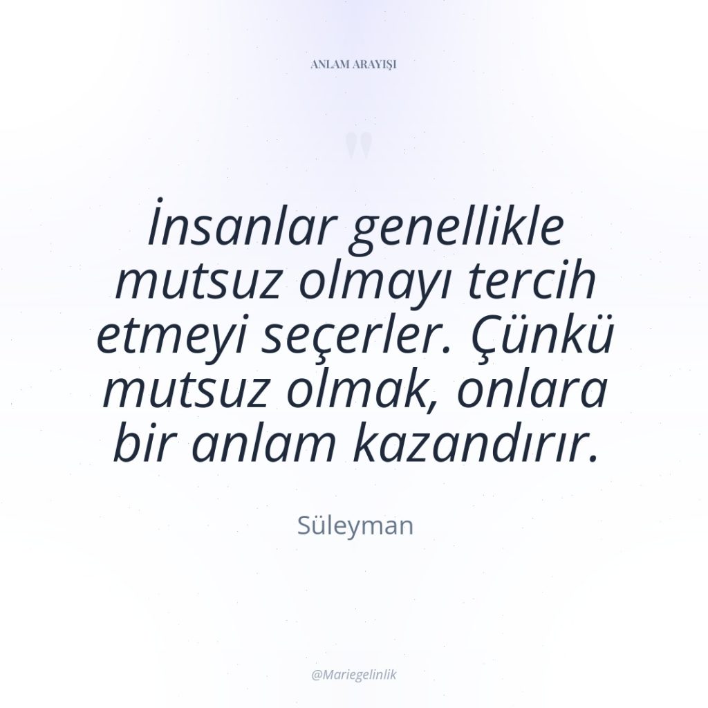 İnsanlar genellikle mutsuz olmayı tercih etmeyi seçerler. Çünkü mutsuz olmak,…