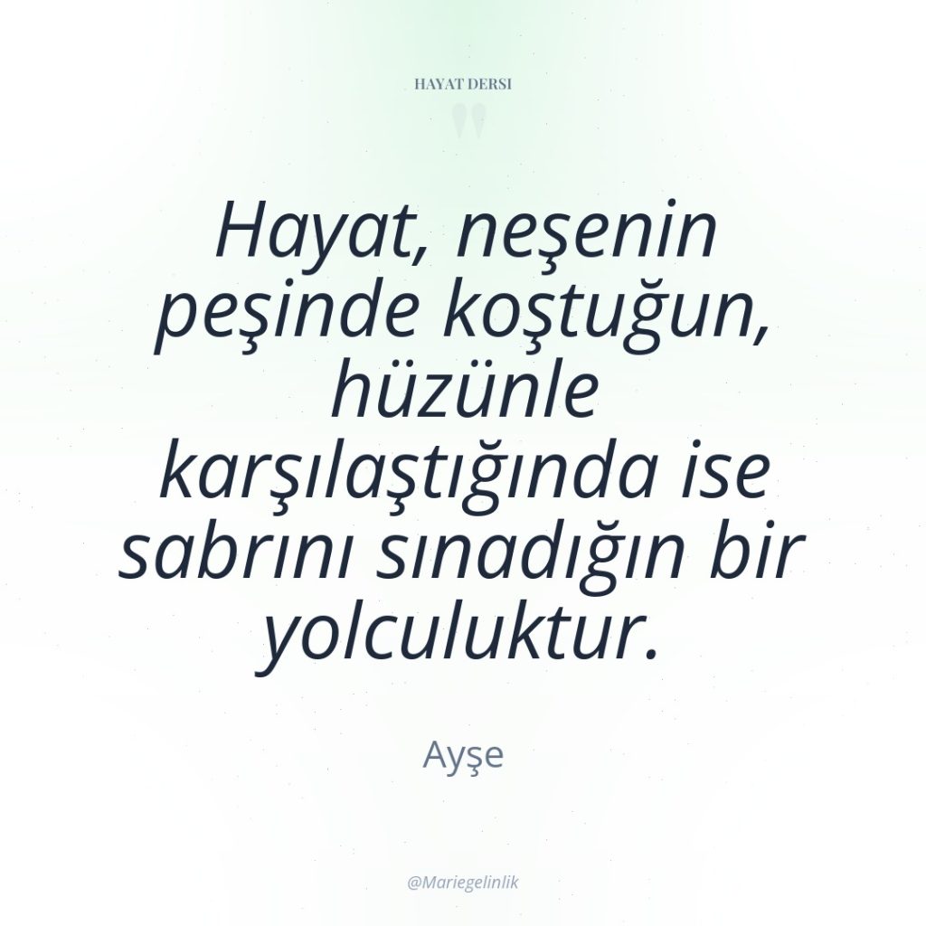 Hayat, neşenin peşinde koştuğun, hüzünle karşılaştığında ise sabrını sınadığın bir…