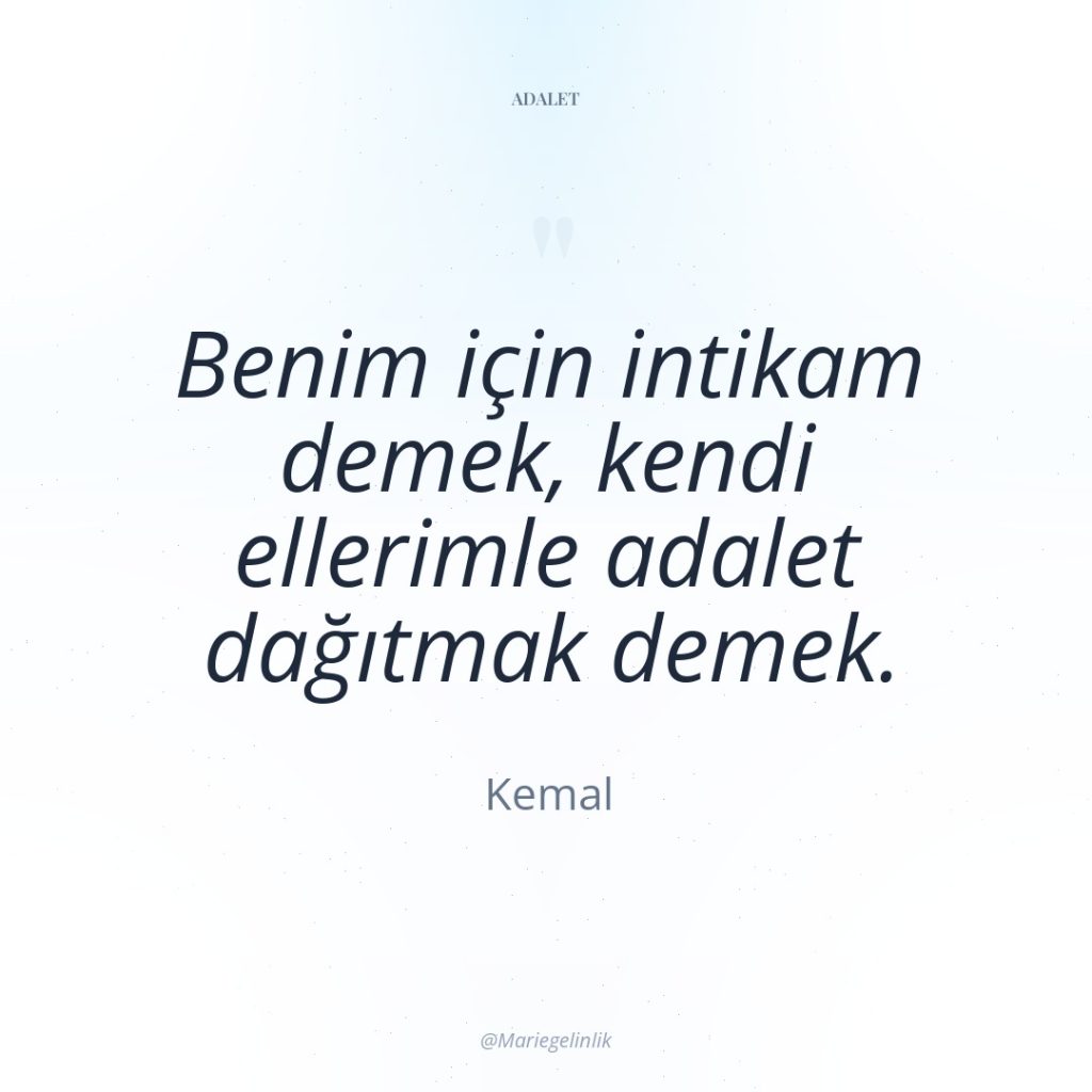 Benim için intikam demek, kendi ellerimle adalet dağıtmak demek.
