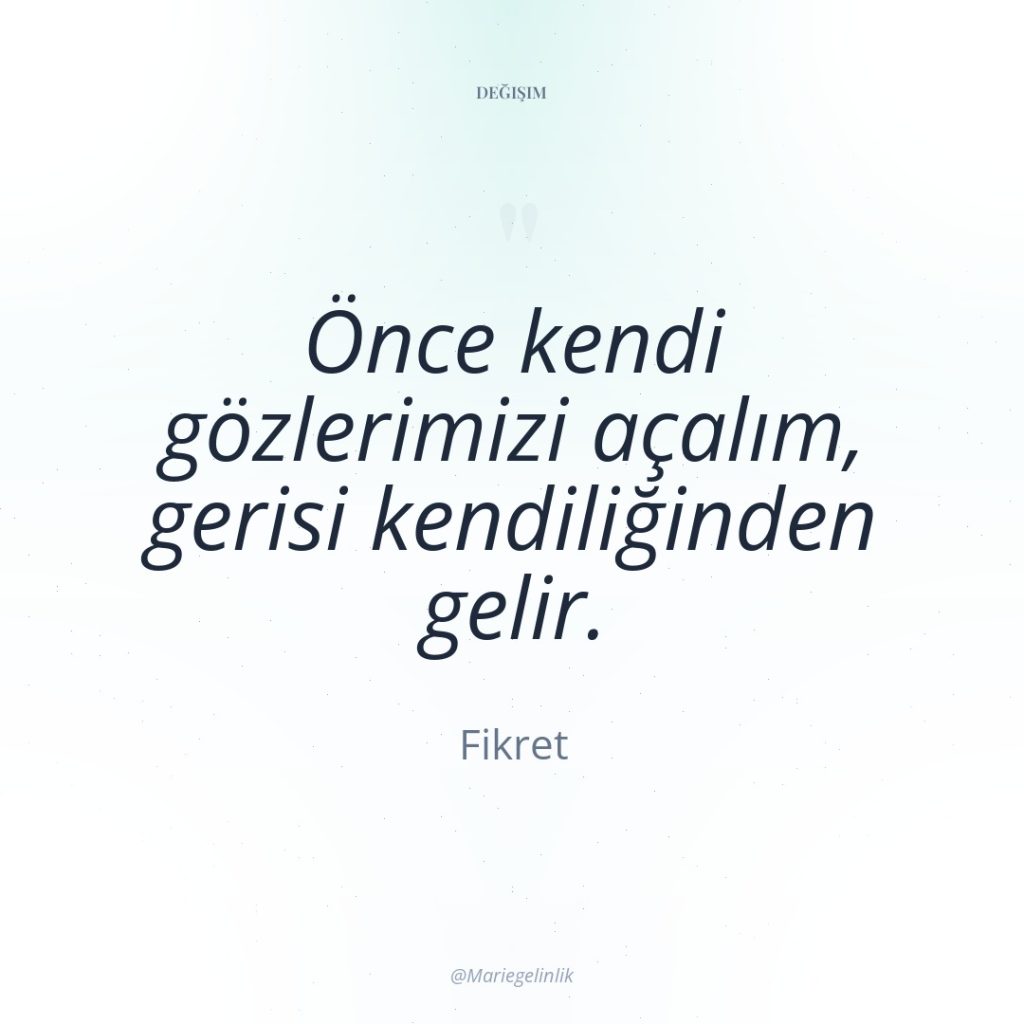 Önce kendi gözlerimizi açalım, gerisi kendiliğinden gelir.