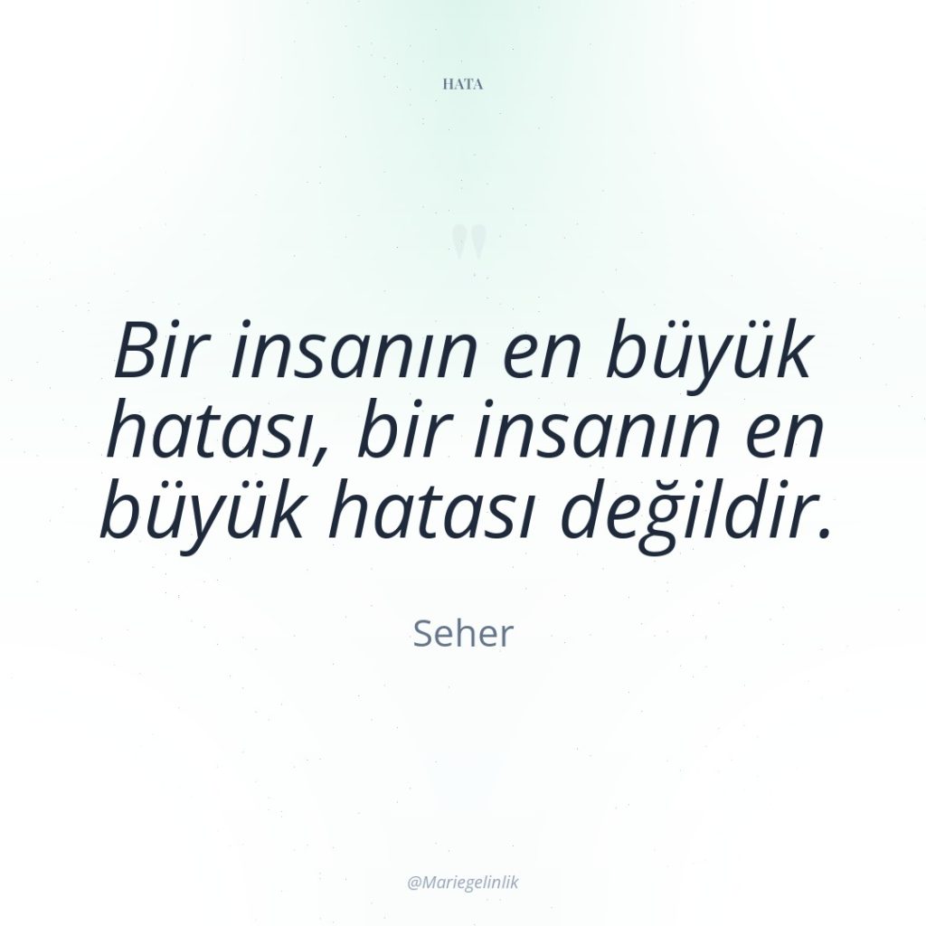 Bir insanın en büyük hatası, bir insanın en büyük hatası…