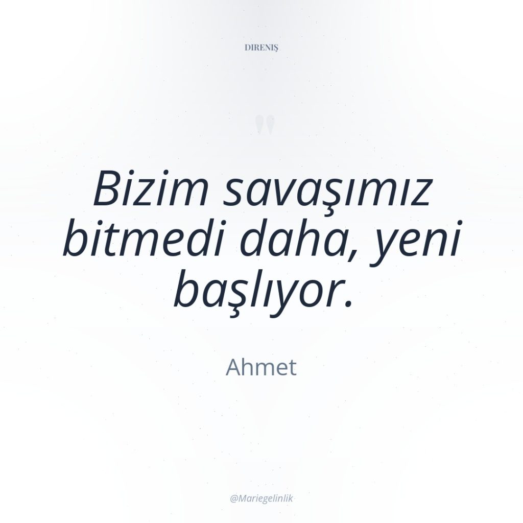 Bizim savaşımız bitmedi daha, yeni başlıyor.