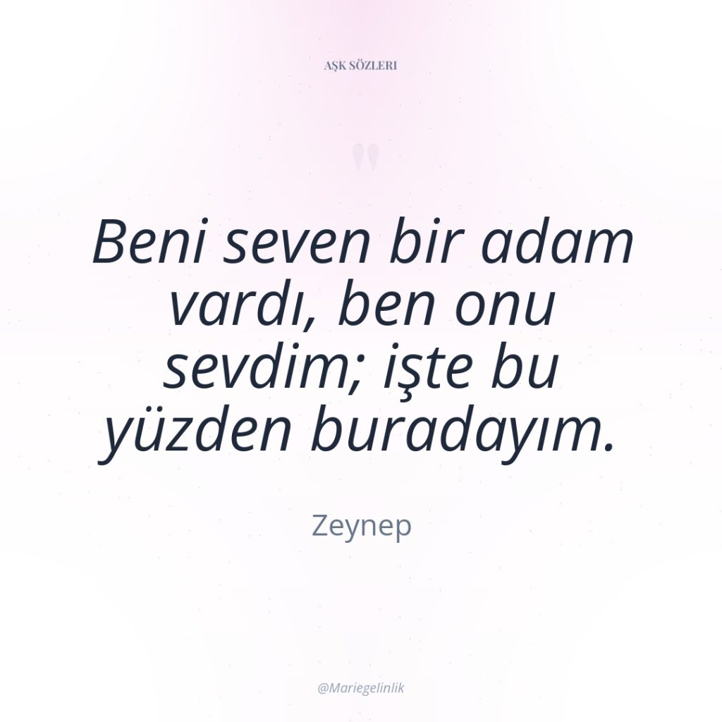 Beni seven bir adam vardı, ben onu sevdim; işte bu…