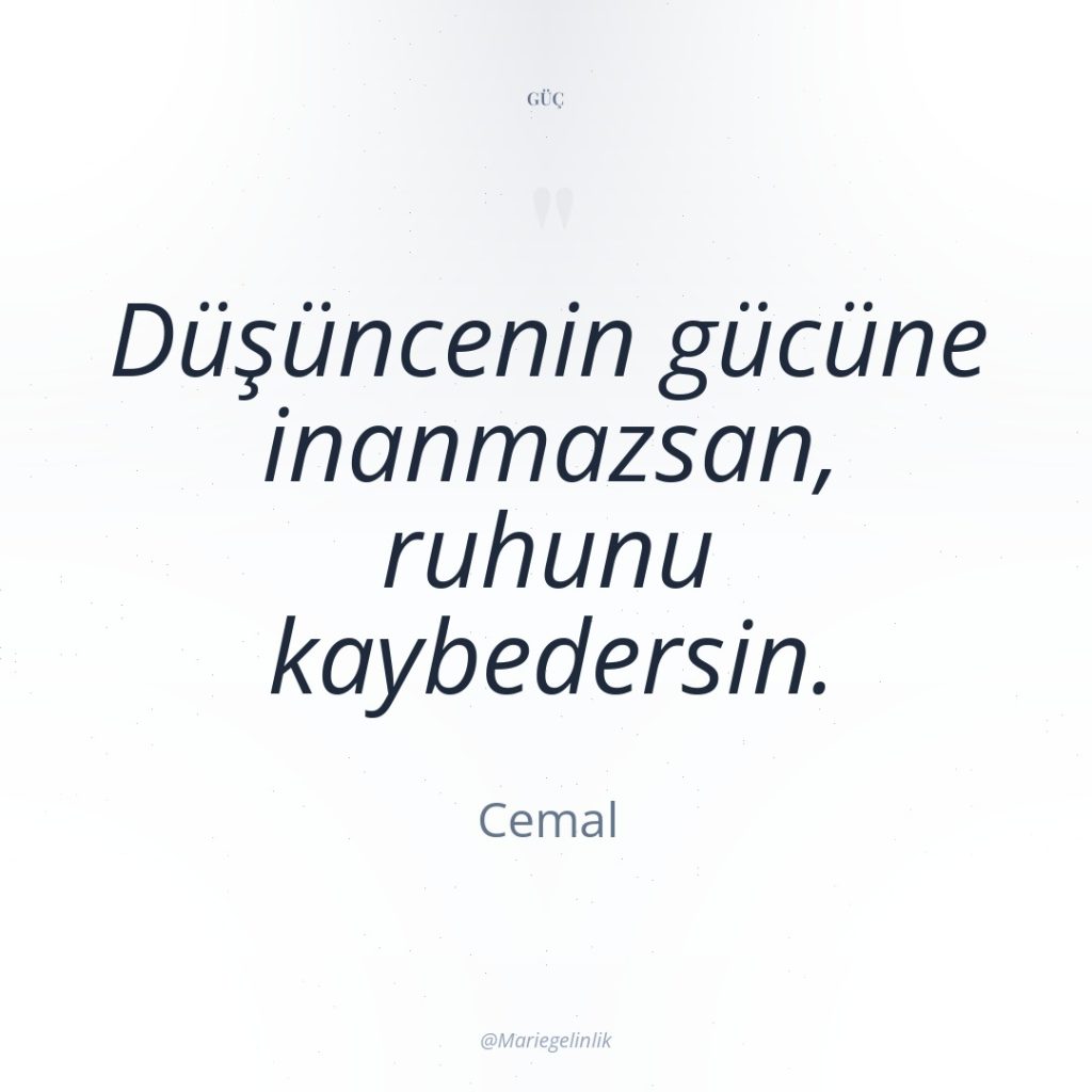 Düşüncenin gücüne inanmazsan, ruhunu kaybedersin.