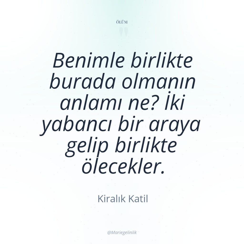 Benimle birlikte burada olmanın anlamı ne? İki yabancı bir araya…