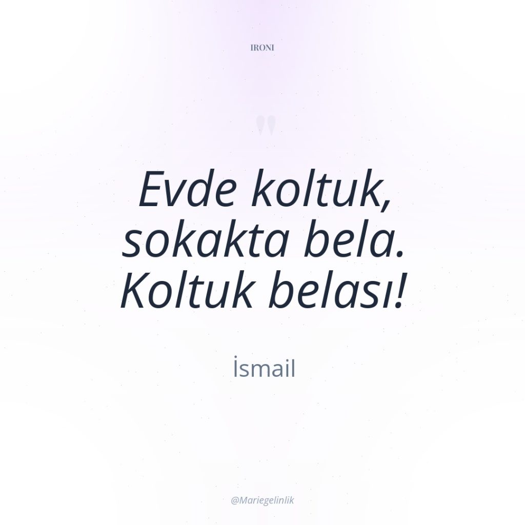 Evde koltuk, sokakta bela. Koltuk belası!