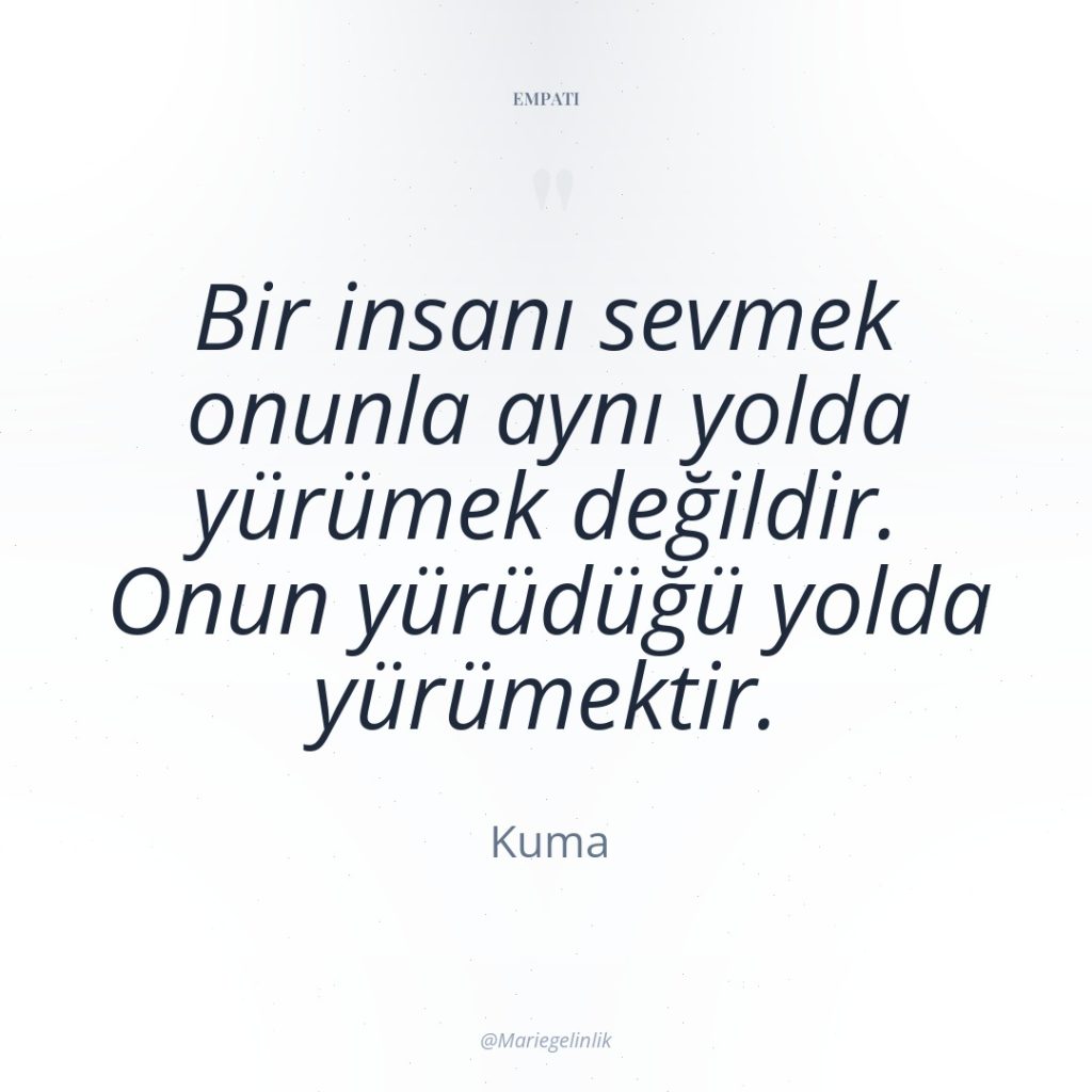 Bir insanı sevmek onunla aynı yolda yürümek değildir. Onun yürüdüğü…