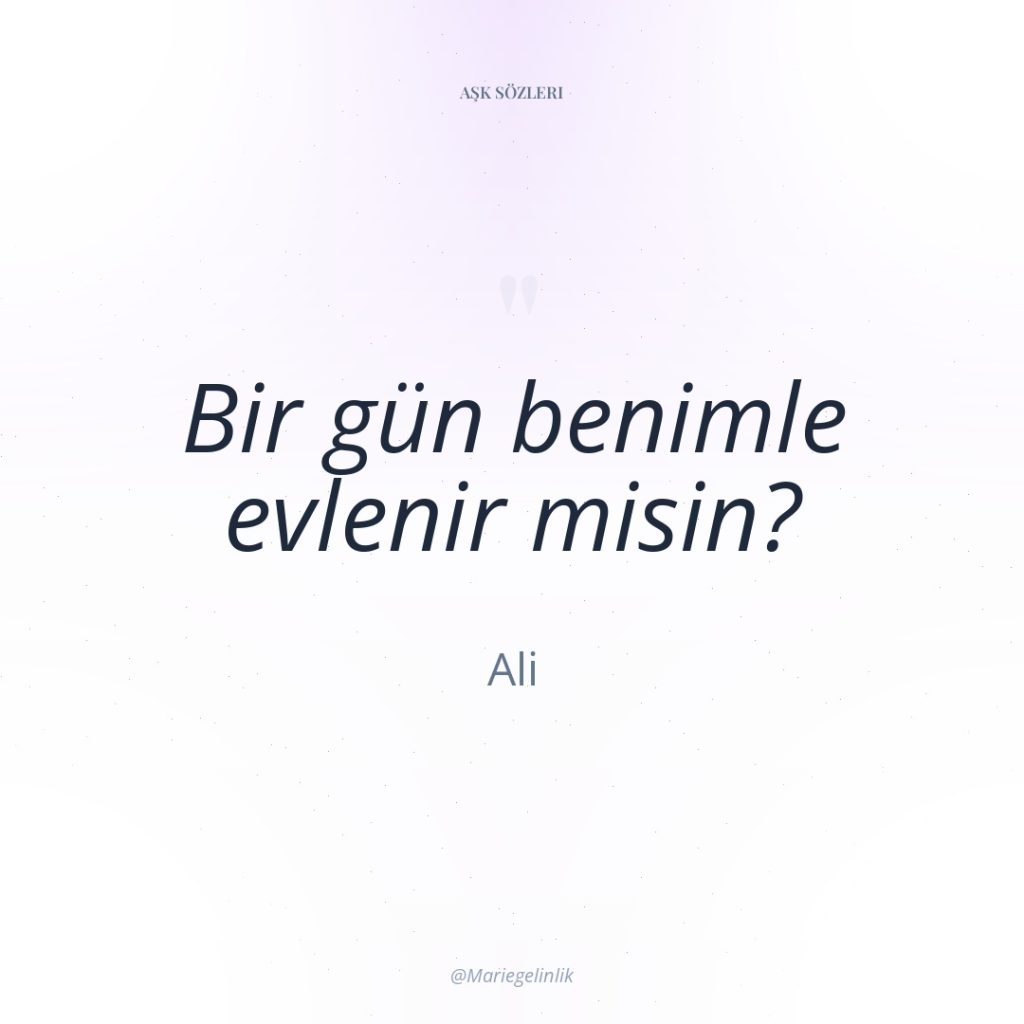 Bir gün benimle evlenir misin?