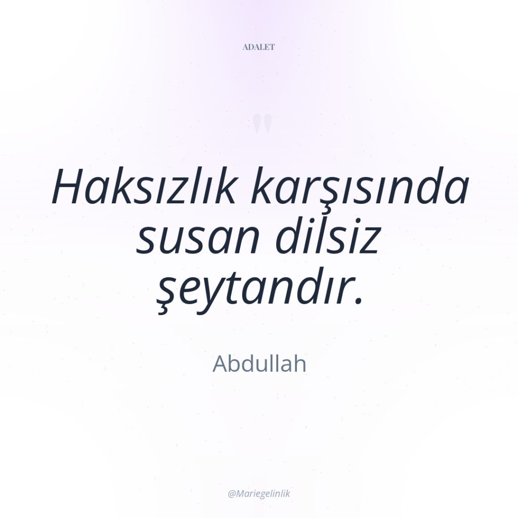 Haksızlık karşısında susan dilsiz şeytandır.