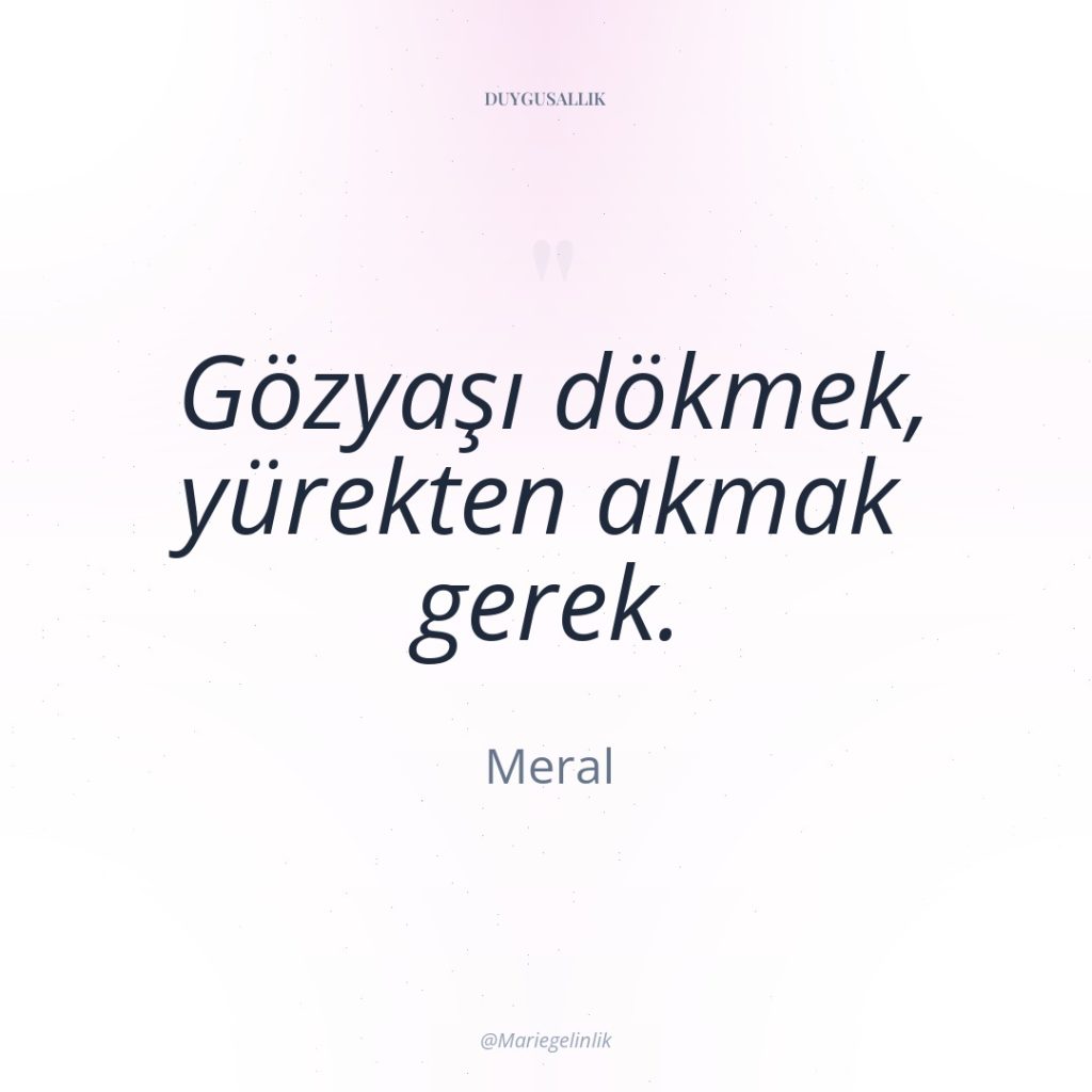 Gözyaşı dökmek, yürekten akmak gerek.