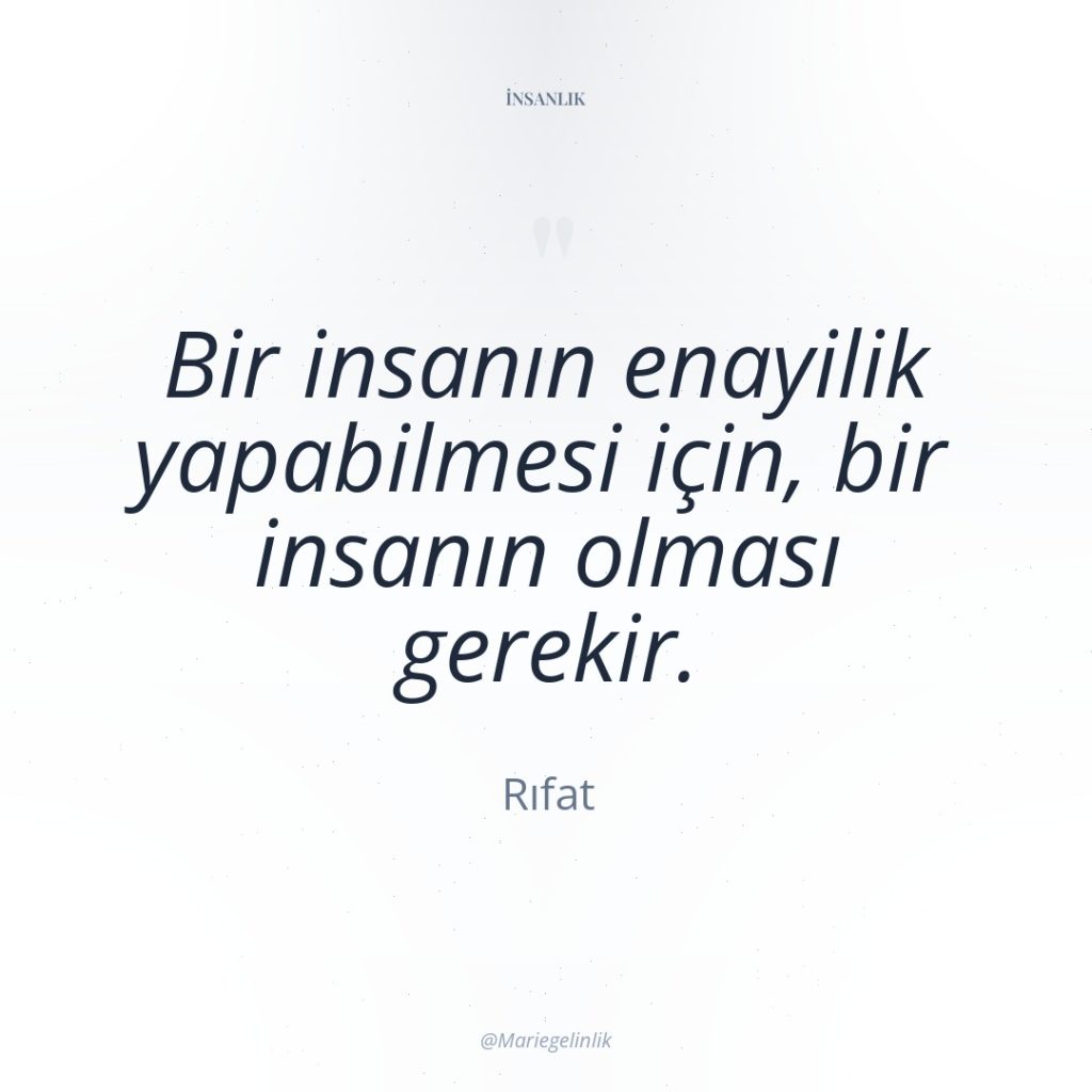 Bir insanın enayilik yapabilmesi için, bir insanın olması gerekir.