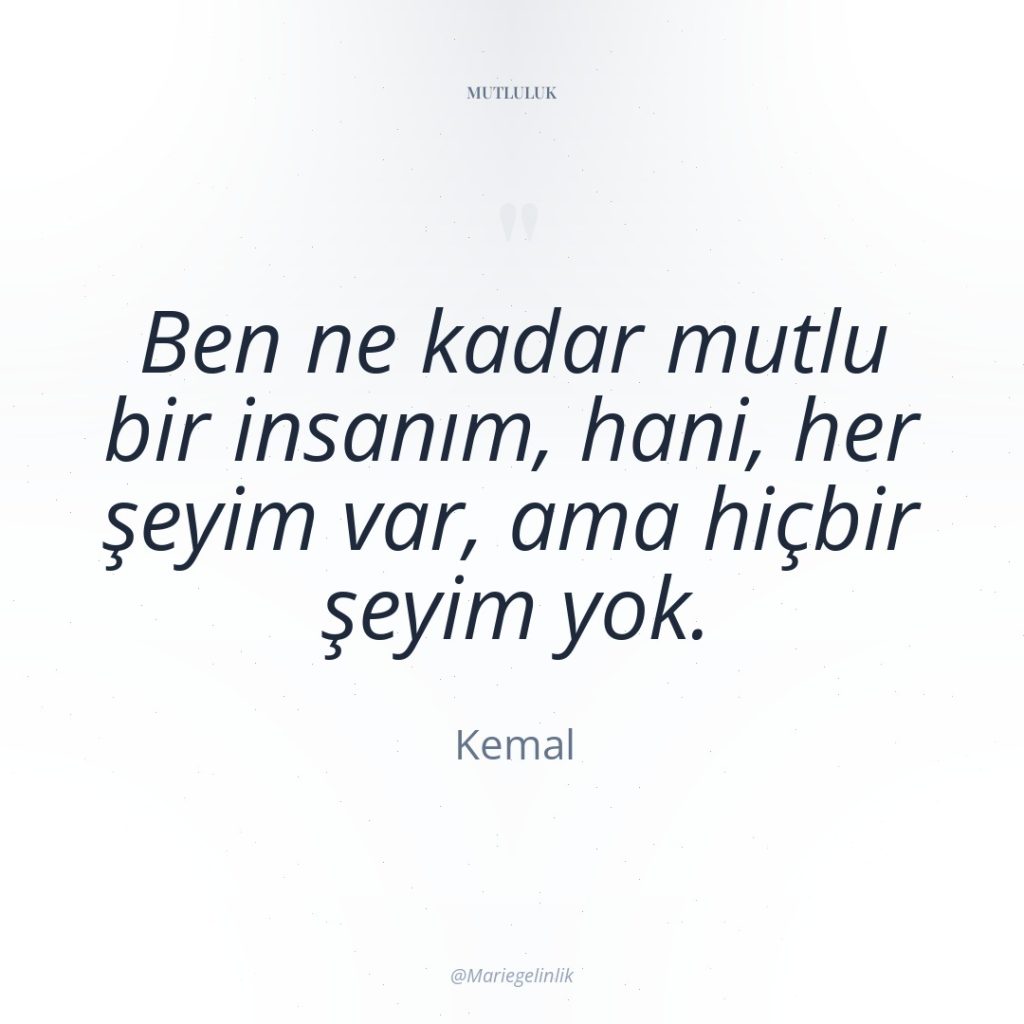 Ben ne kadar mutlu bir insanım, hani, her şeyim var,…