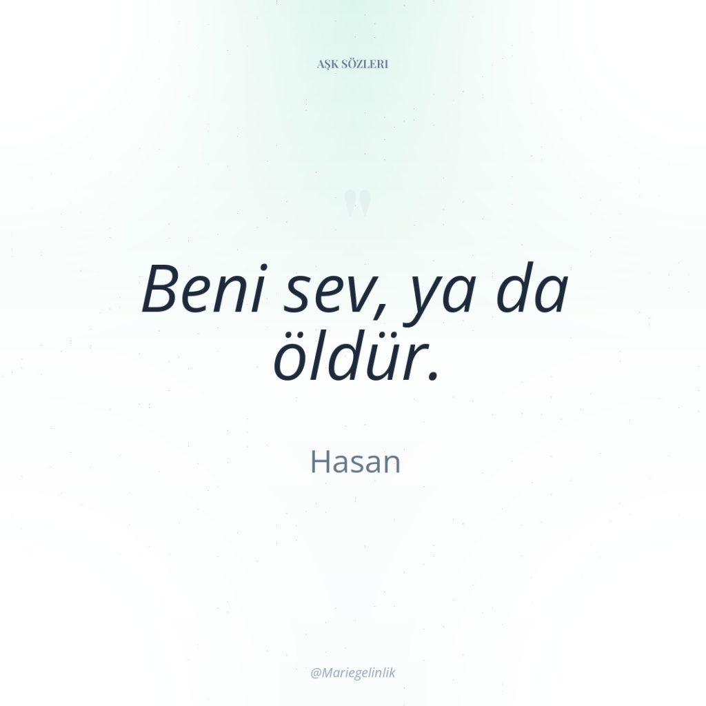 Beni sev, ya da öldür.