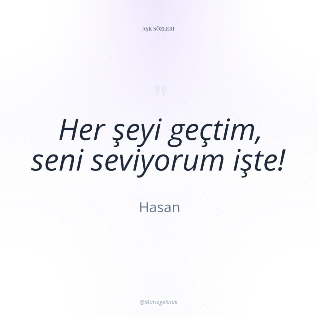 Her şeyi geçtim, seni seviyorum işte!