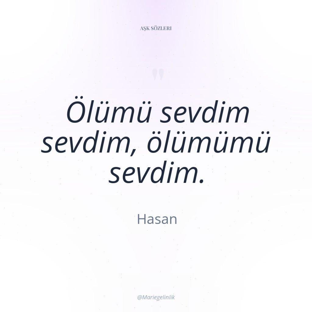 Ölümü sevdim sevdim, ölümümü sevdim.