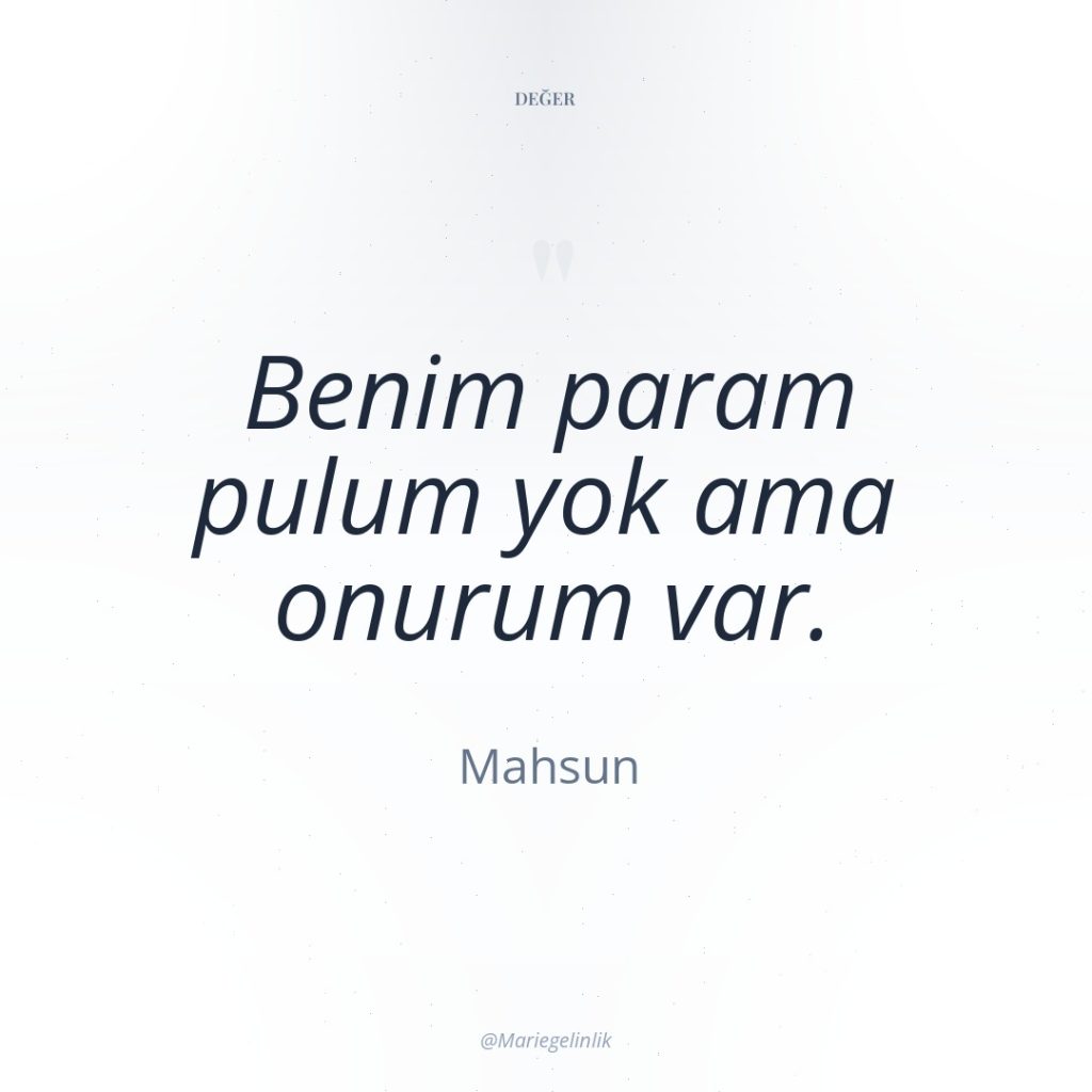 Benim param pulum yok ama onurum var.