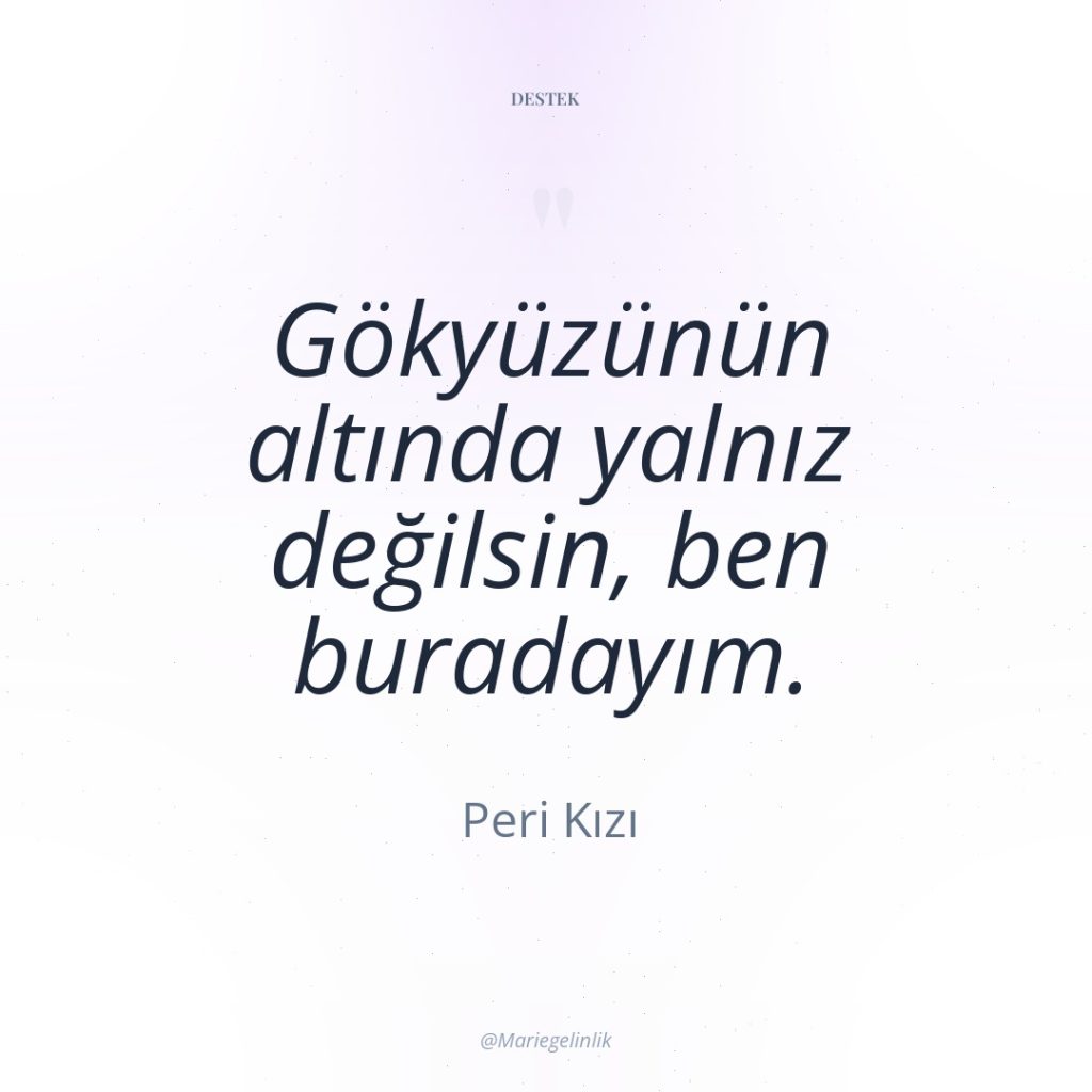 Gökyüzünün altında yalnız değilsin, ben buradayım.