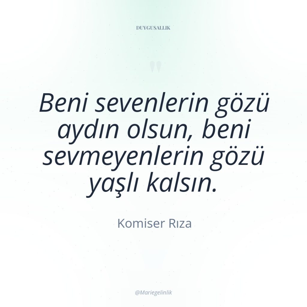 Beni sevenlerin gözü aydın olsun, beni sevmeyenlerin gözü yaşlı kalsın.