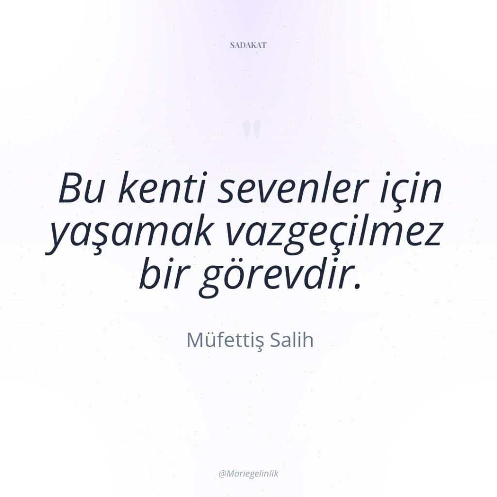 Bu kenti sevenler için yaşamak vazgeçilmez bir görevdir.