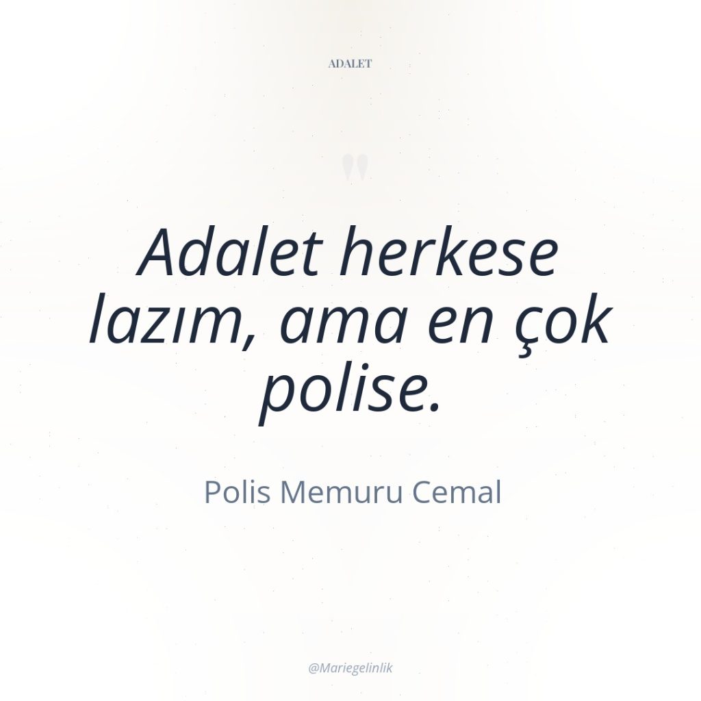 Adalet herkese lazım, ama en çok polise.