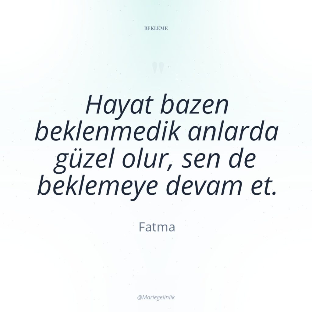 Hayat bazen beklenmedik anlarda güzel olur, sen de beklemeye devam…