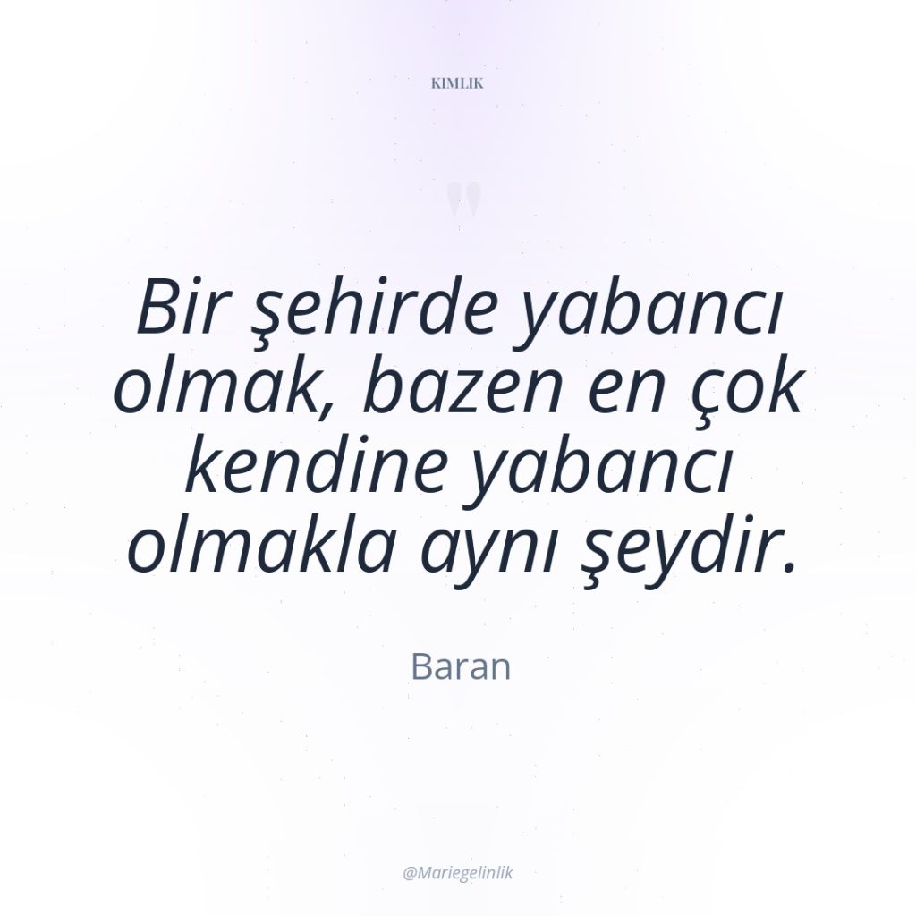 Bir şehirde yabancı olmak, bazen en çok kendine yabancı olmakla…