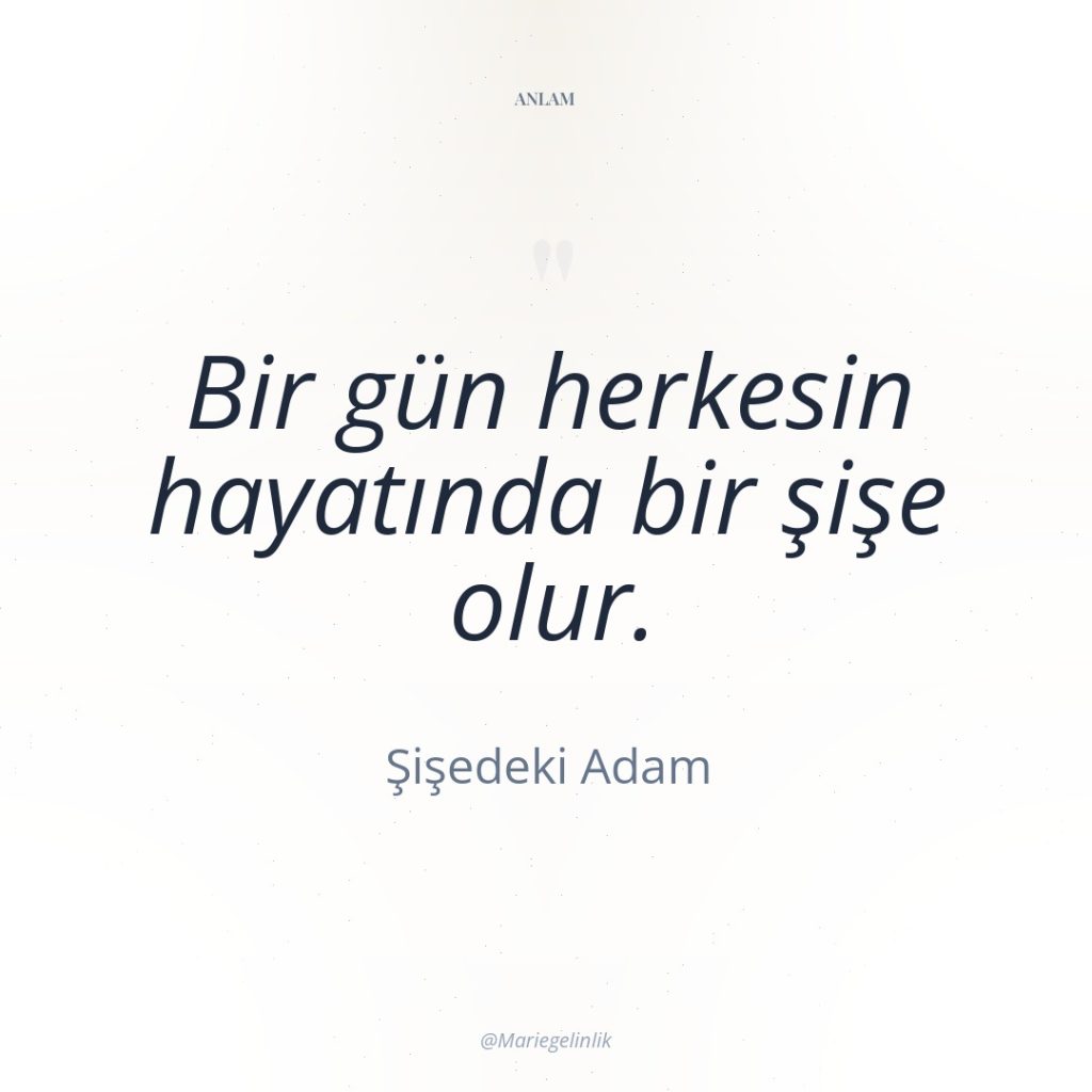 Bir gün herkesin hayatında bir şişe olur.