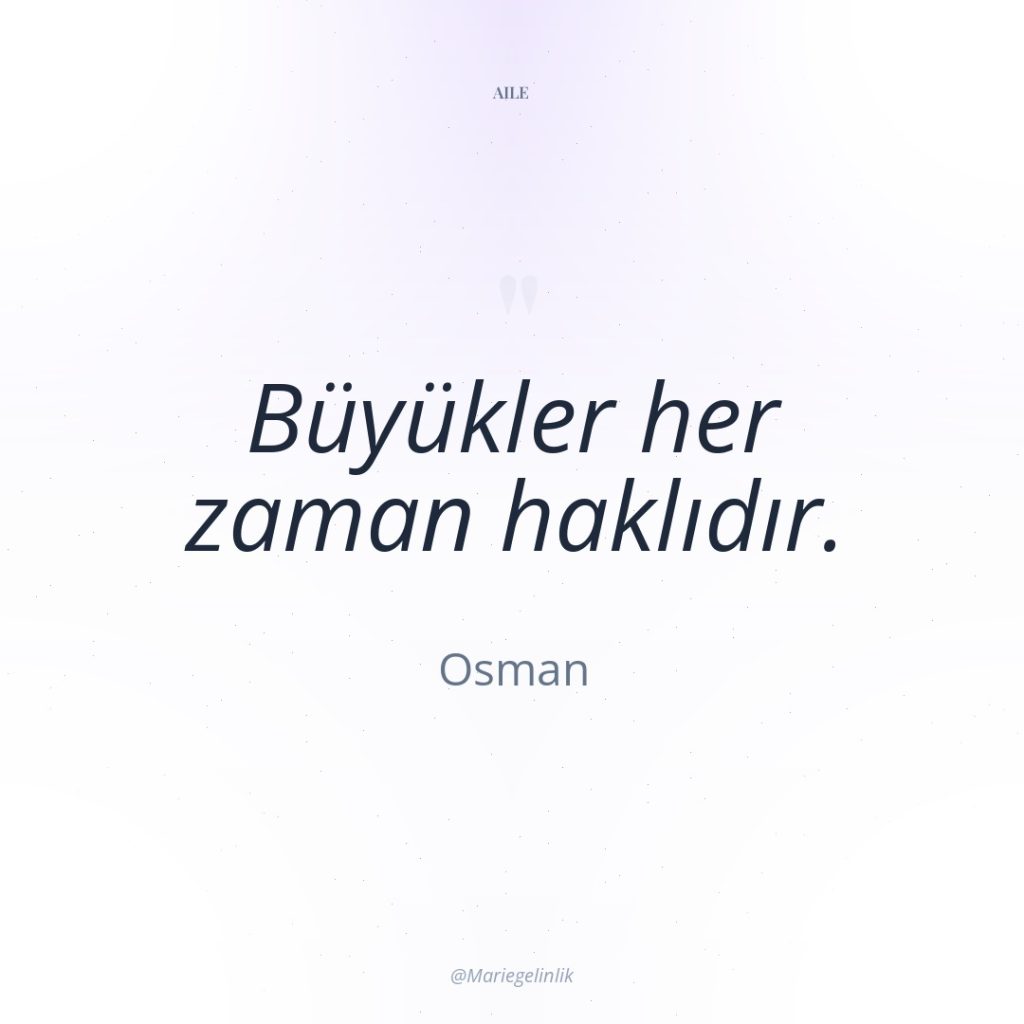 Büyükler her zaman haklıdır.