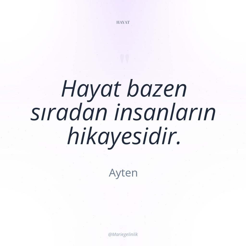 Hayat bazen sıradan insanların hikayesidir.