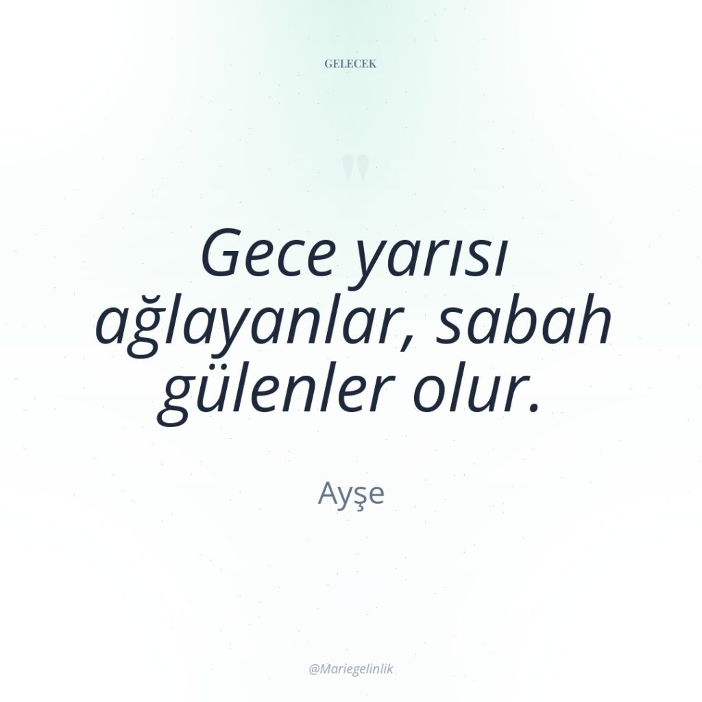 Gece yarısı ağlayanlar, sabah gülenler olur.