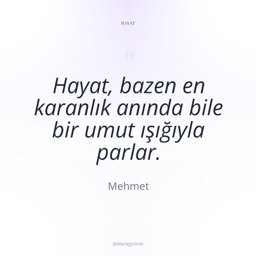 Hayat, bazen en karanlık anında bile bir umut ışığıyla parlar.