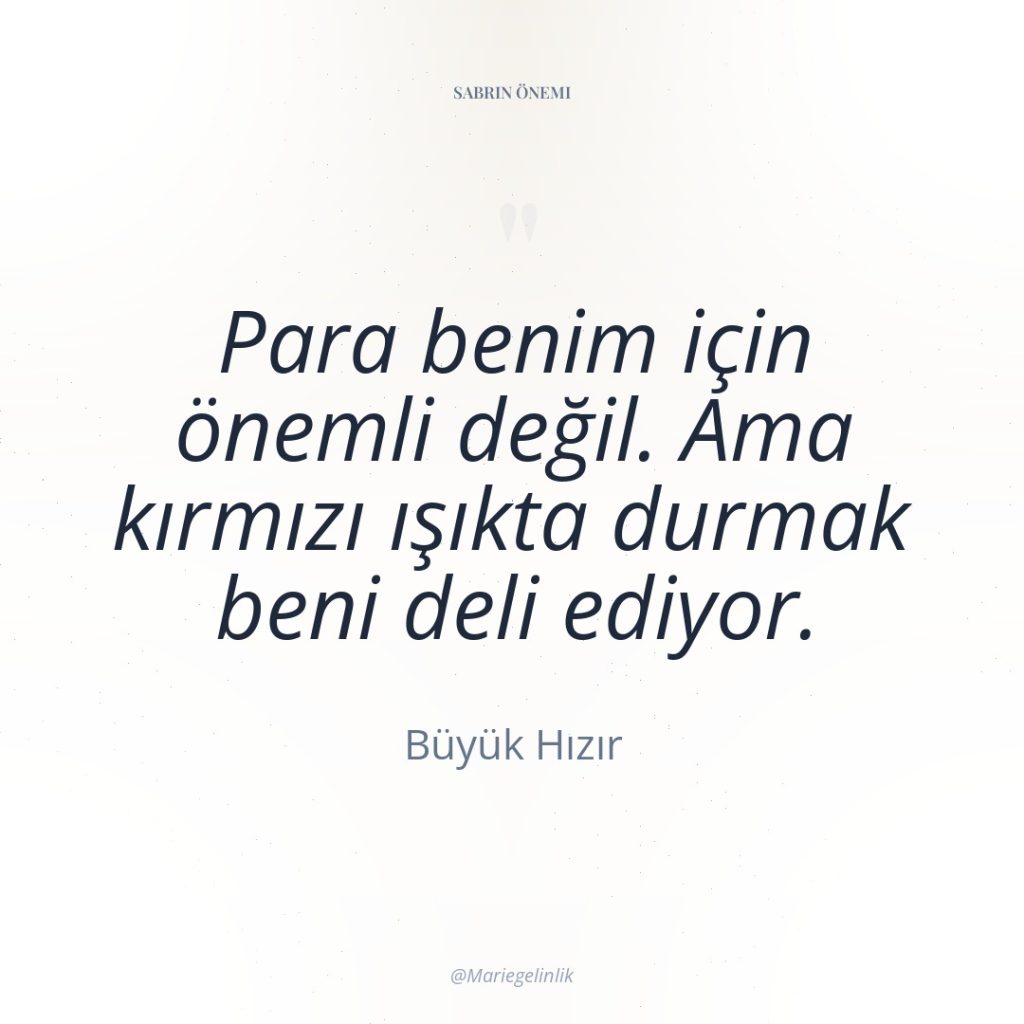 Para benim için önemli değil. Ama kırmızı ışıkta durmak beni…