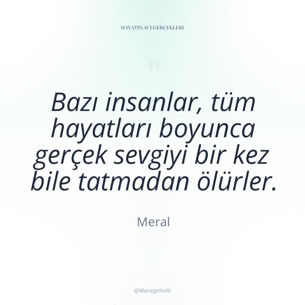 Bazı insanlar, tüm hayatları boyunca gerçek sevgiyi bir kez bile…