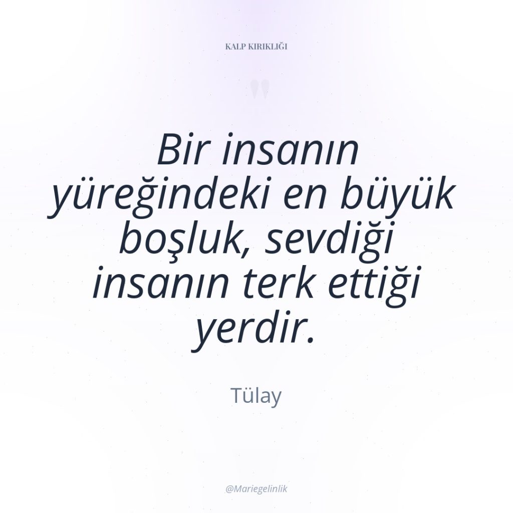 Bir insanın yüreğindeki en büyük boşluk, sevdiği insanın terk ettiği…