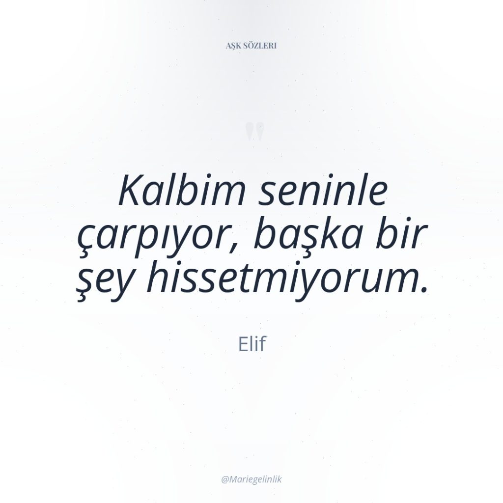 Kalbim seninle çarpıyor, başka bir şey hissetmiyorum.