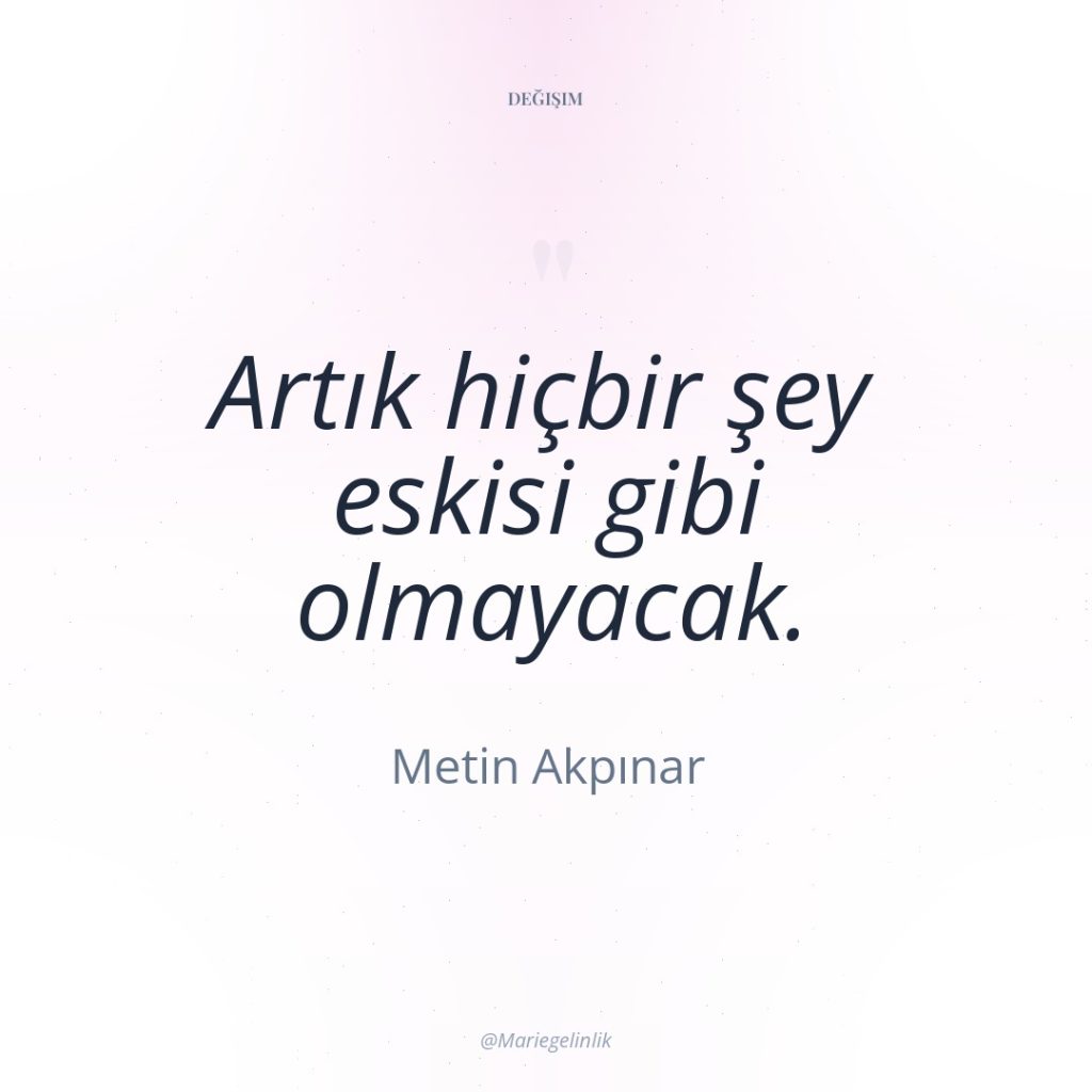 Artık hiçbir şey eskisi gibi olmayacak.