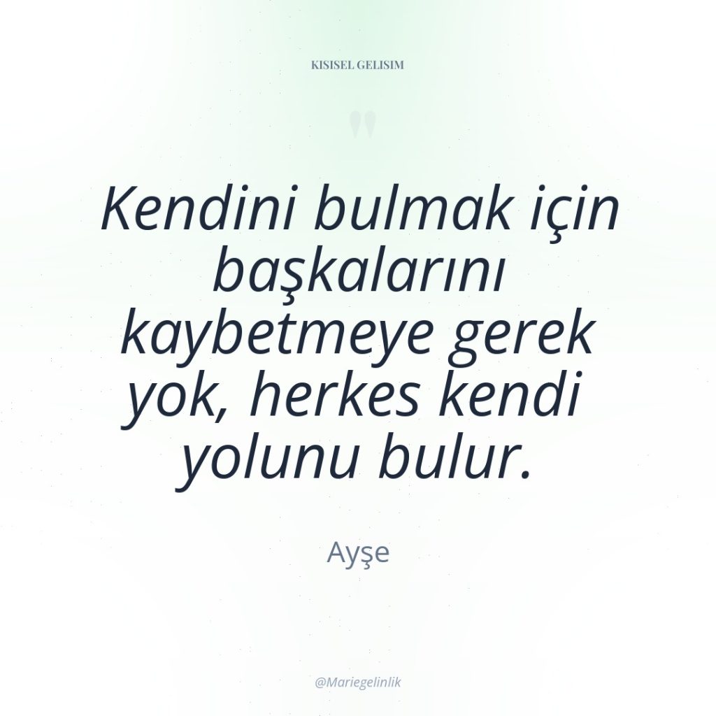 Kendini bulmak için başkalarını kaybetmeye gerek yok, herkes kendi yolunu…