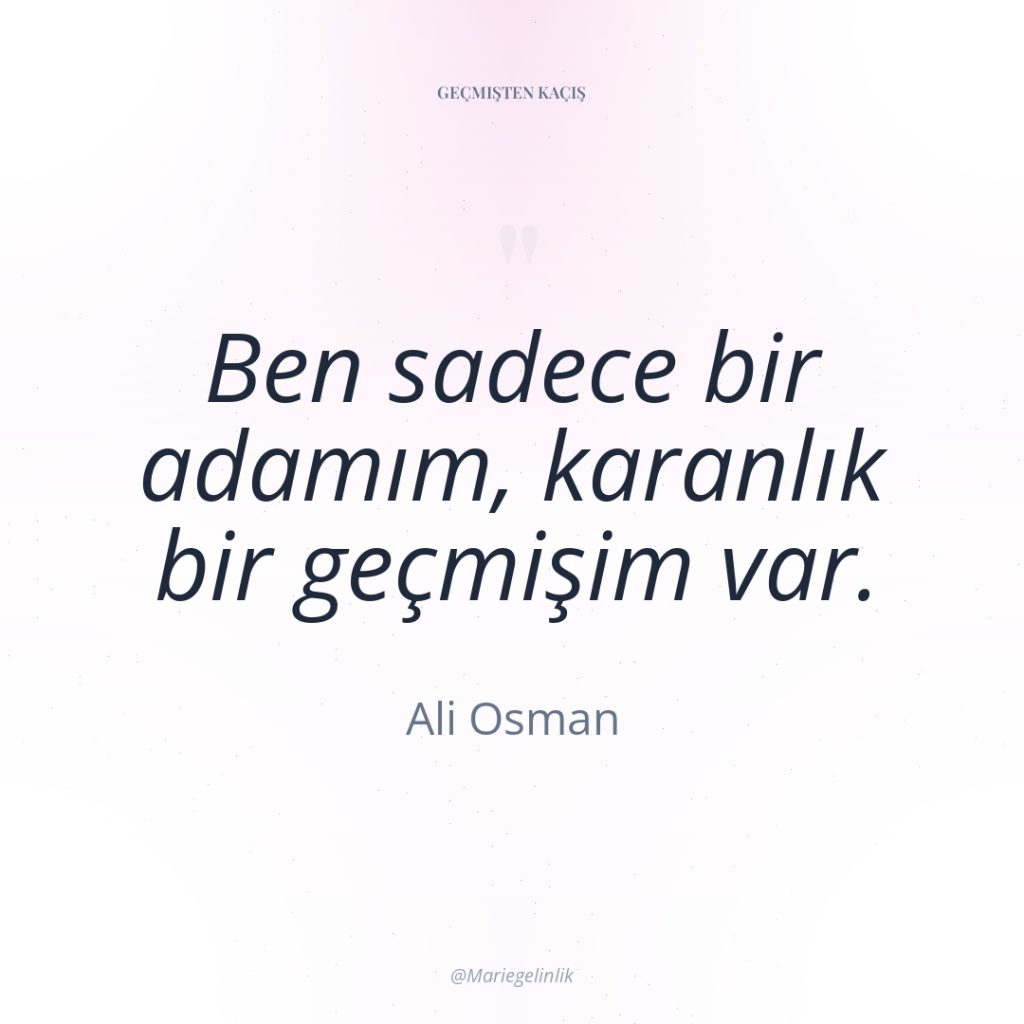 Ben sadece bir adamım, karanlık bir geçmişim var.