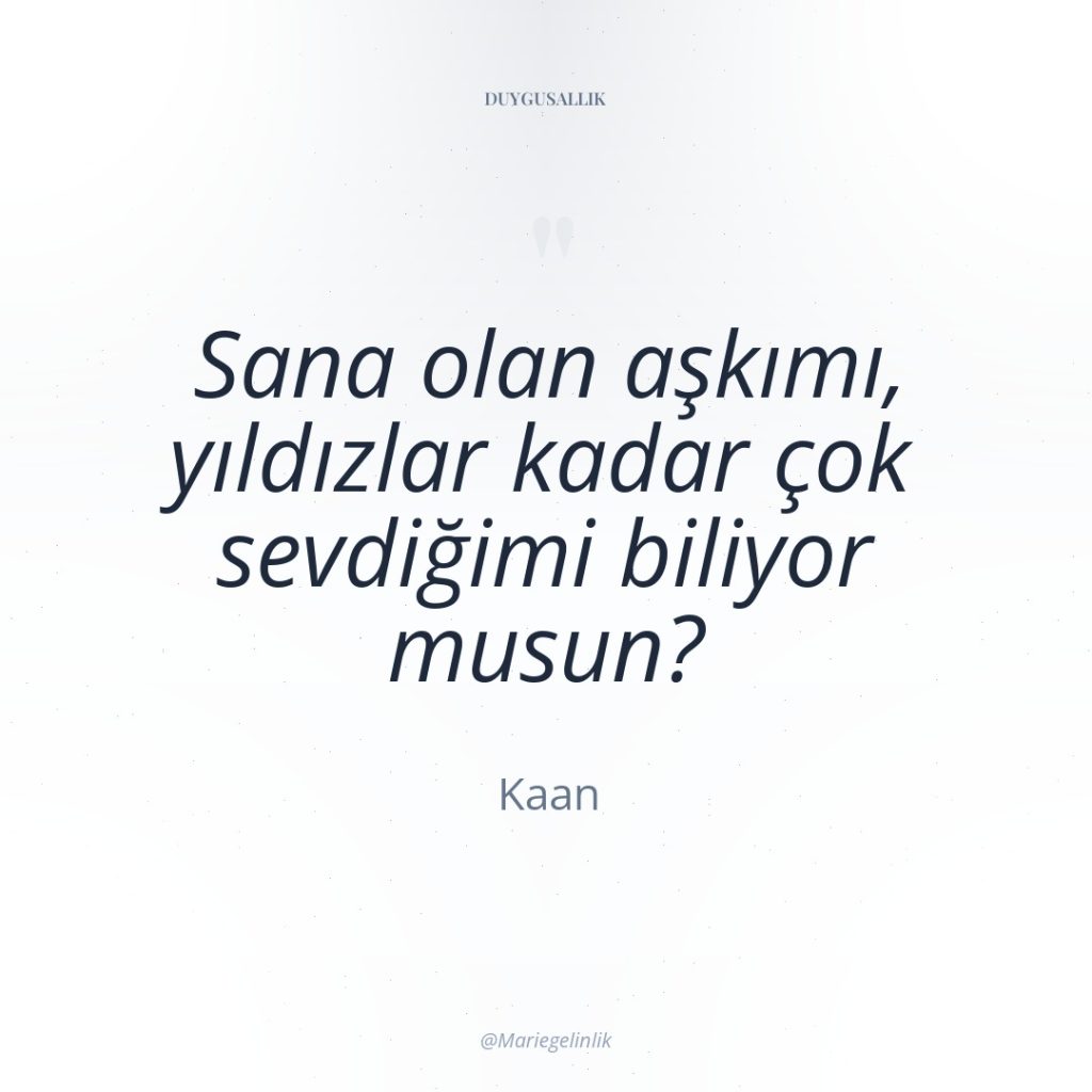 Sana olan aşkımı, yıldızlar kadar çok sevdiğimi biliyor musun?