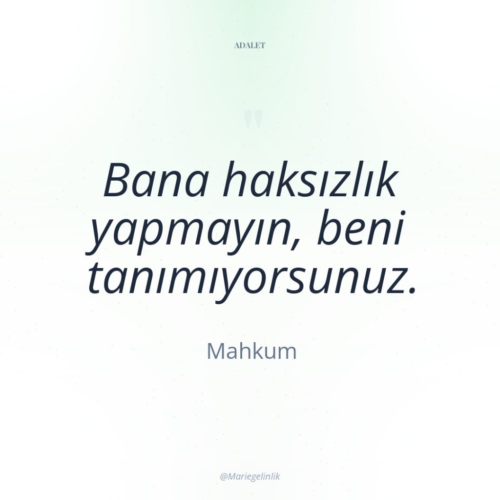 Bana haksızlık yapmayın, beni tanımıyorsunuz.