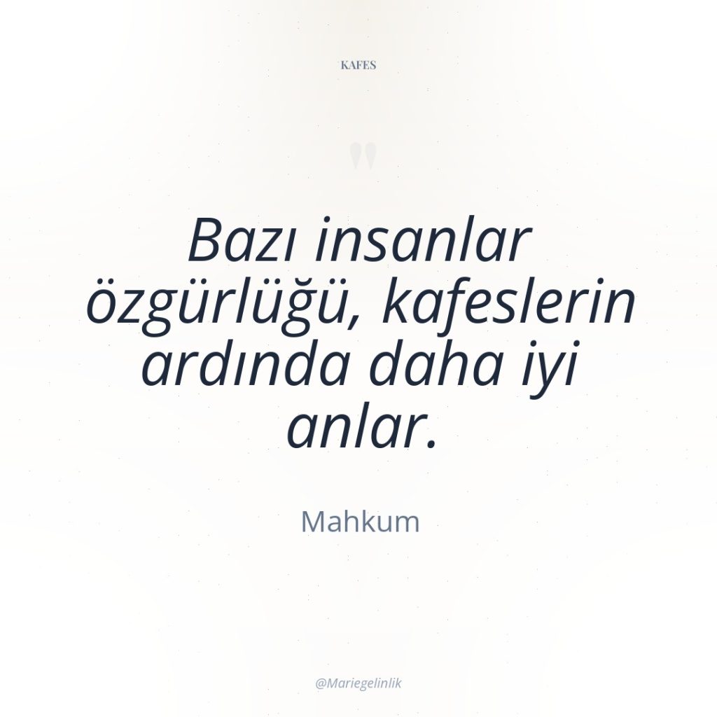 Bazı insanlar özgürlüğü, kafeslerin ardında daha iyi anlar.