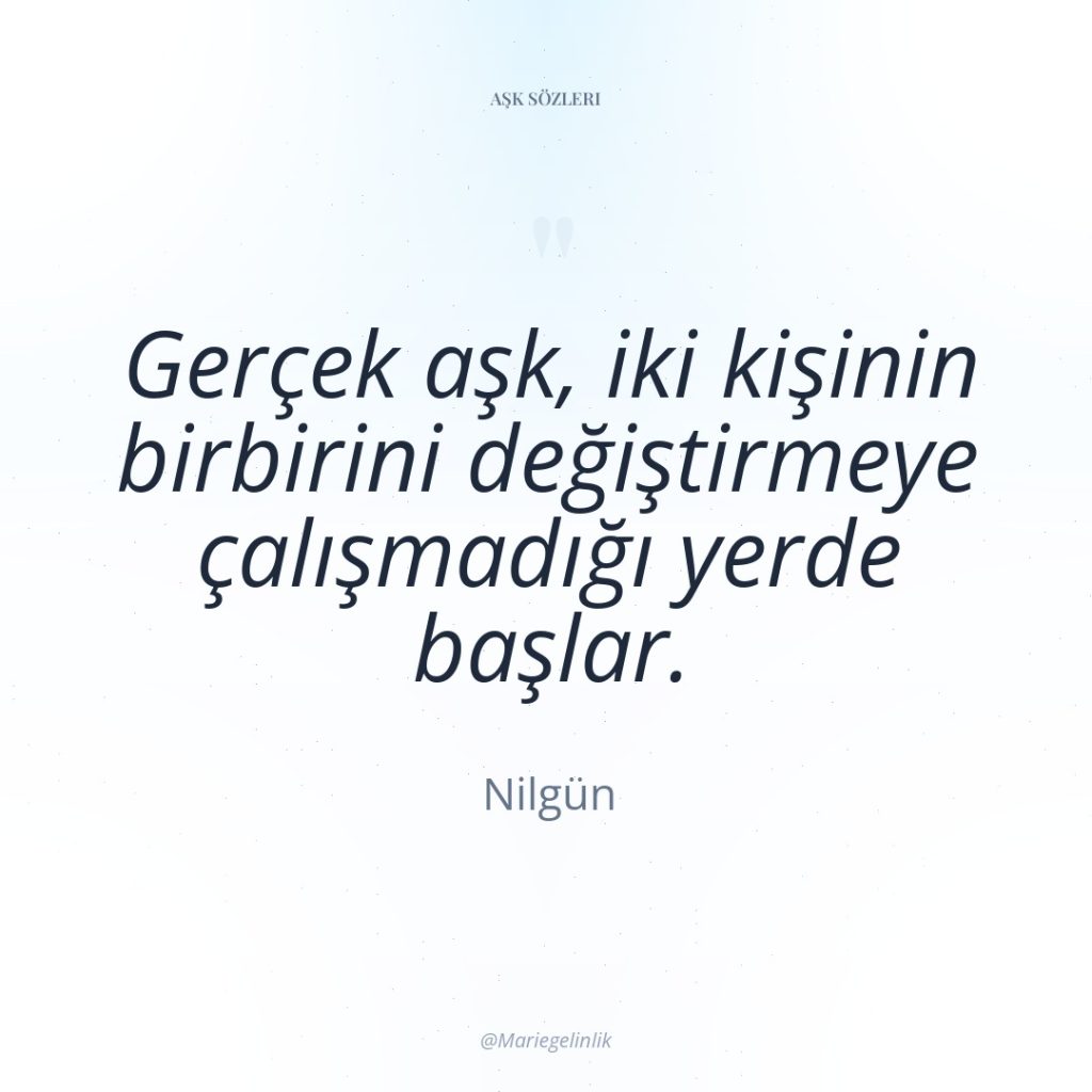 Gerçek aşk, iki kişinin birbirini değiştirmeye çalışmadığı yerde başlar.