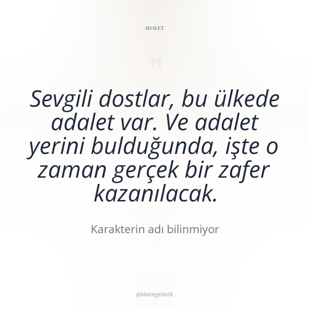 Sevgili dostlar, bu ülkede adalet var. Ve adalet yerini bulduğunda,…