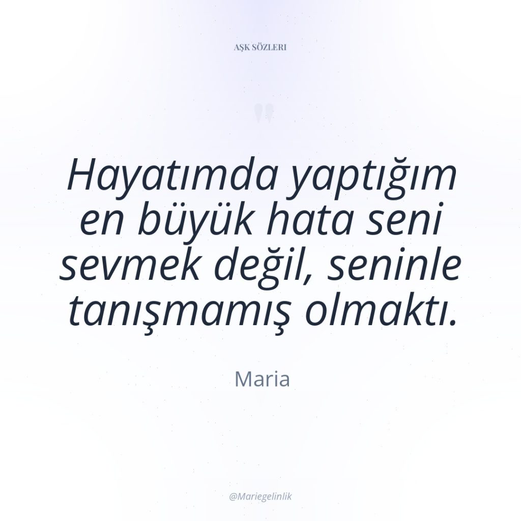 Hayatımda yaptığım en büyük hata seni sevmek değil, seninle tanışmamış…