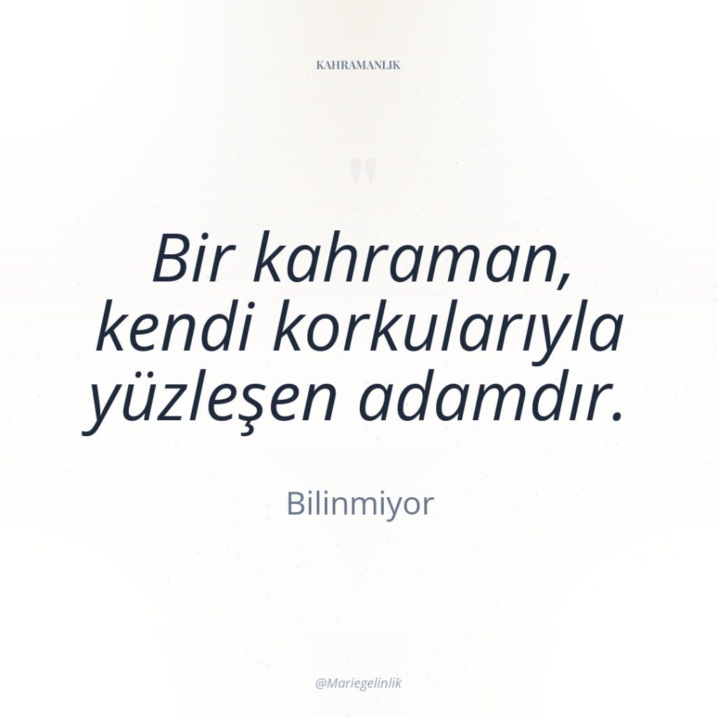 Bir kahraman, kendi korkularıyla yüzleşen adamdır.