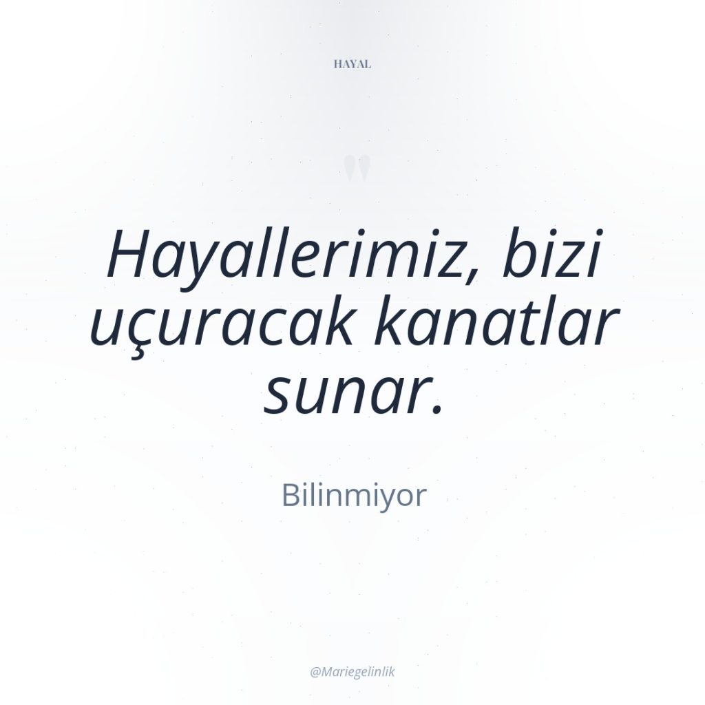 Hayallerimiz, bizi uçuracak kanatlar sunar.